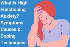 What is High-Functioning Anxiety? Symptoms, Causes & Coping Techniques